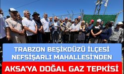 "BEŞİKDÜZÜ'NDE AKSA’YA DOĞAL GAZ TEPKİSİ"