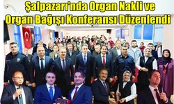 ORGAN NAKLİ VE ORGAN BAĞIŞI KONFERANSI DÜZENLENDİ