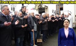 ESKİ İLÇE BAŞKANI ŞENNAZ YILMAZ TOPRAĞA VERİLDİ