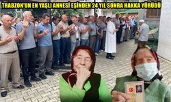 TRABZON'UN EN YAŞLI ANNESİ EŞİNDEN 24 YIL SONRA VEFAT ETTİ