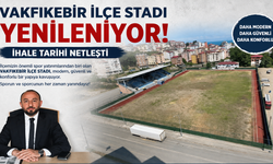 VAKFIKEBİR İLÇE STADI YENİLENİYOR: İHALE TARİHİ NETLEŞTİ