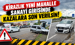 KİRAZLIK YENİ MAHALLE SANAYİ GİRİŞİNDE KAZALARA SON VERİLSİN!