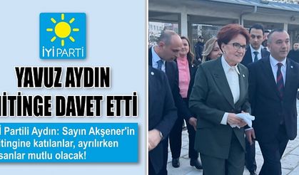 YAVUZ AYDIN MİTİNGE DAVET ETTİ