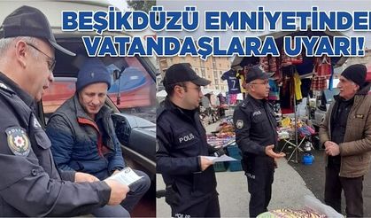BEŞİKDÜZÜ EMNİYETİNDEN VATANDAŞLARA UYARI!
