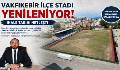 VAKFIKEBİR İLÇE STADI YENİLENİYOR: İHALE TARİHİ NETLEŞTİ