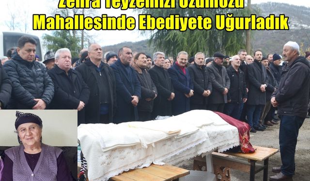 ZEHRA TEYZEMİZİ EBEDİYETE UĞURLADIK