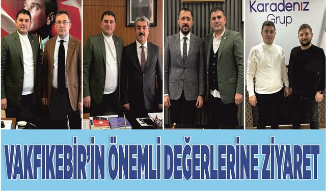 VAKFIKEBİR’İN ÖNEMLİ DEĞERLERİNE ZİYARET