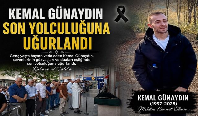 KEMAL GÜNAYDIN SON YOLCULUĞUNA UĞURLANDI