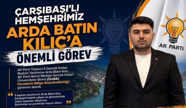 ÇARŞIBAŞI’LI HEMŞEHRİMİZ ARDA BATIN KILIÇ’A ÖNEMLİ GÖREV
