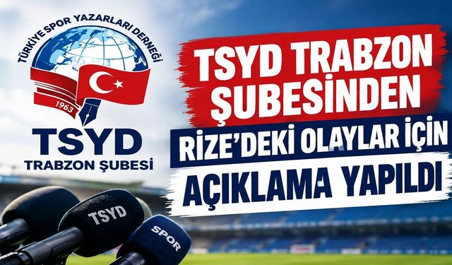 TSYD TRABZON ŞUBESİNDEN RİZE’DEKİ OLAYLAR İÇİN AÇIKLAMA YAPILDI