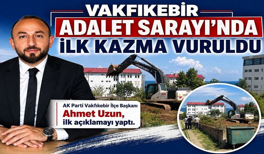 VAKFIKEBİR ADALET SARAYI’NDA İLK KAZMA VURULDU