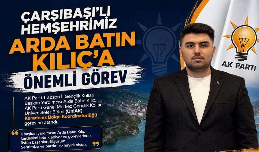 ÇARŞIBAŞI’LI HEMŞEHRİMİZ ARDA BATIN KILIÇ’A ÖNEMLİ GÖREV